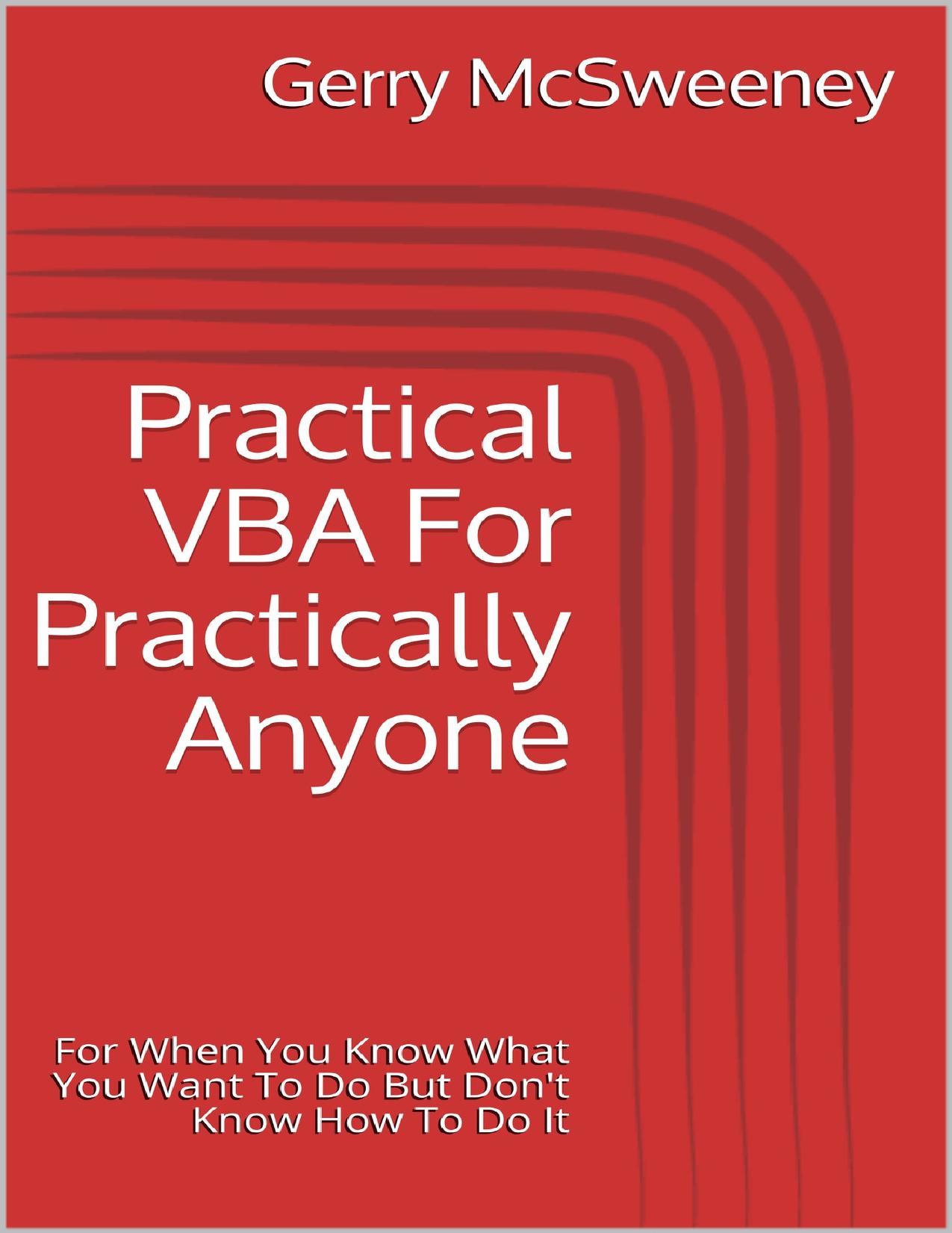 Practical VBA For Practically Anyone: For When You Know What You Want To Do But Don't Know How To Do It by McSweeney Gerry