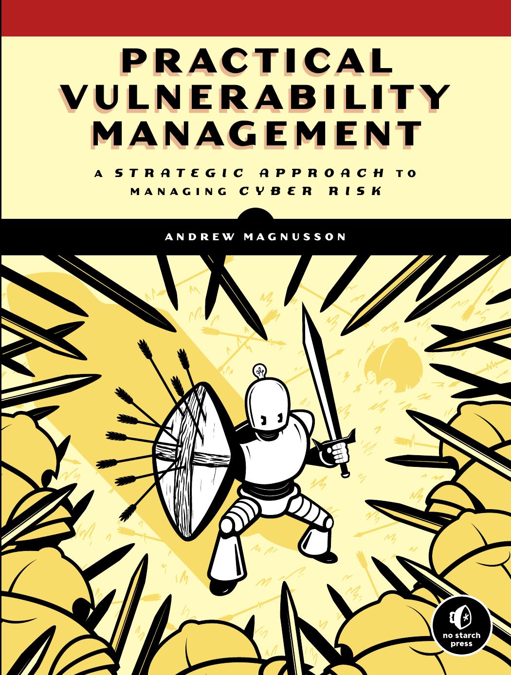 Practical Vulnerability Management: A Strategic Approach to Managing Cyber Risk by Andrew Magnusson