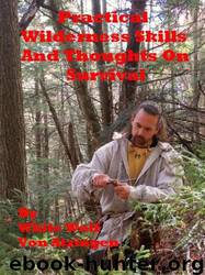Practical Wilderness Skills and Thoughts on Survival by White Wolf von Atzingen