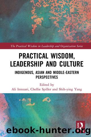 Practical Wisdom, Leadership and Culture by Intezari Ali; Spiller Chellie; Yang Shih-Ying