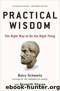 Practical Wisdom: The Right Way to Do the Right Thing by Barry Schwartz & Kenneth Sharpe