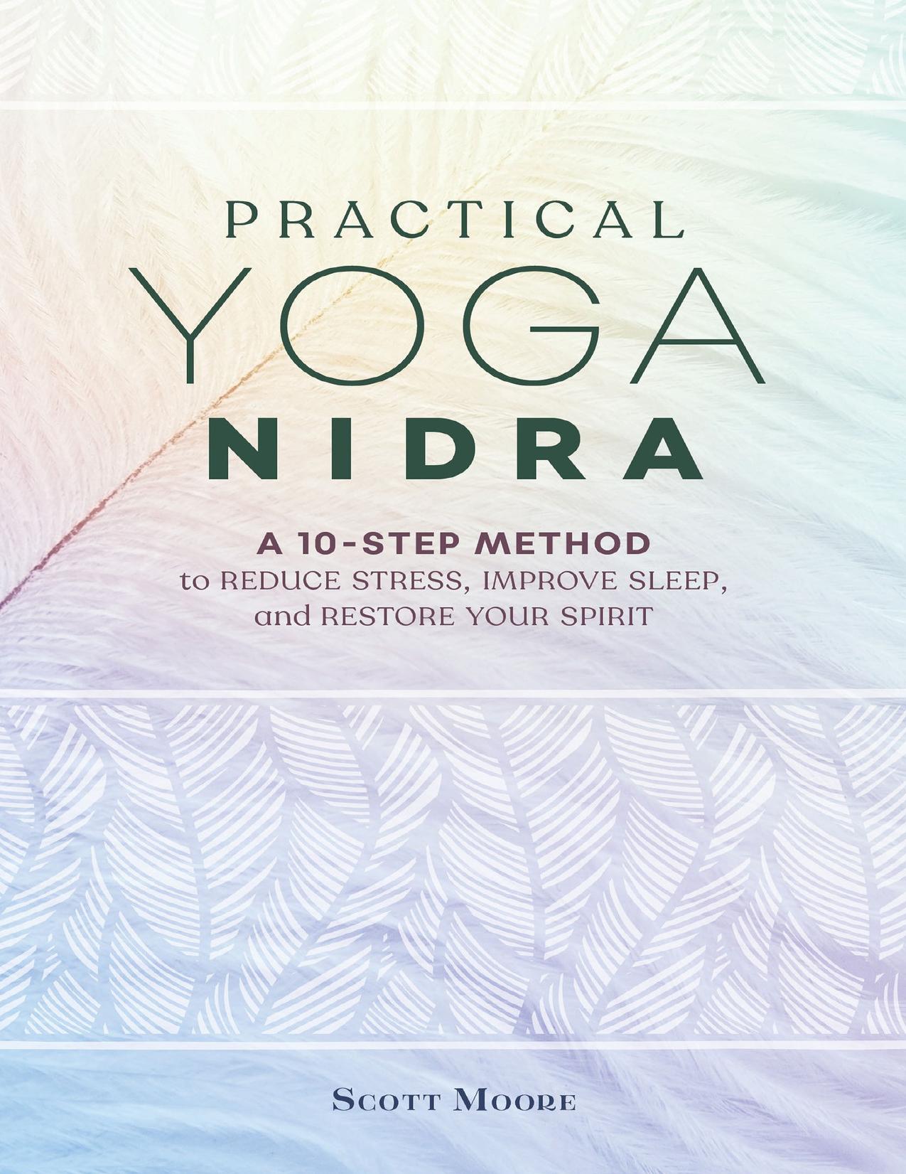 Practical Yoga Nidra: A 10-Step Method to Reduce Stress, Improve Sleep, and Restore Your Spirit by Moore Scott