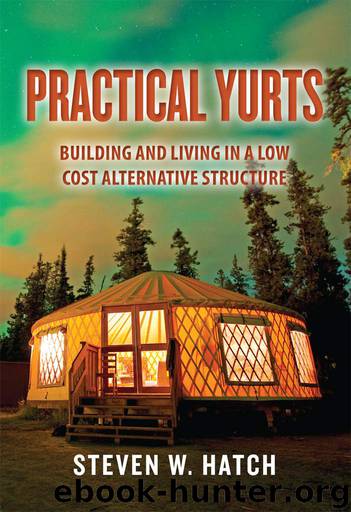 Practical Yurts: Building and Living in a Low Cost Alternative Structure by Steven Hatch