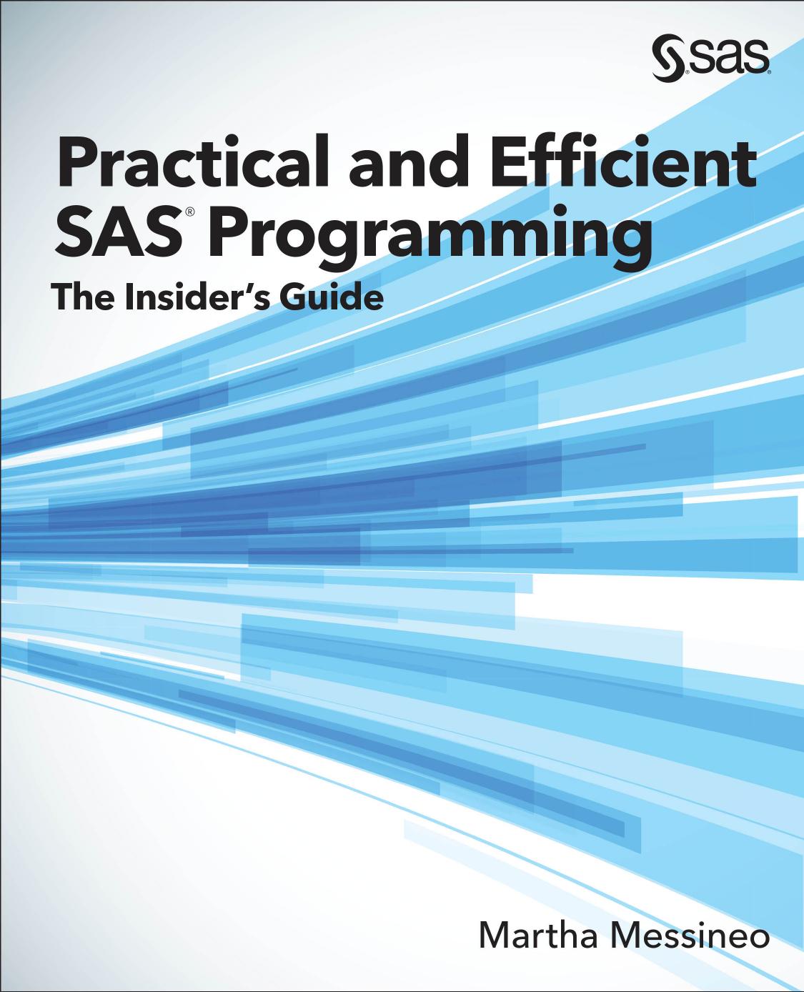 Practical and Efficient SAS Programming: The Insider's Guide by Martha Messineo