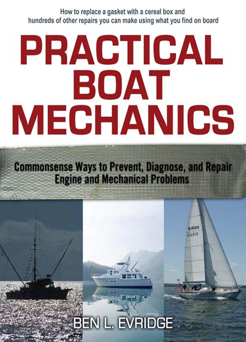 Practical boat mechanics : commonsense ways to prevent, diagnose, and repair engine and mechanical problems by Ben L Evridge