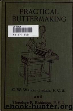 Practical buttermaking... a treatise for buttermakers and students by Walker-Tisdale Charles William 1880- & Robinson Theodore R