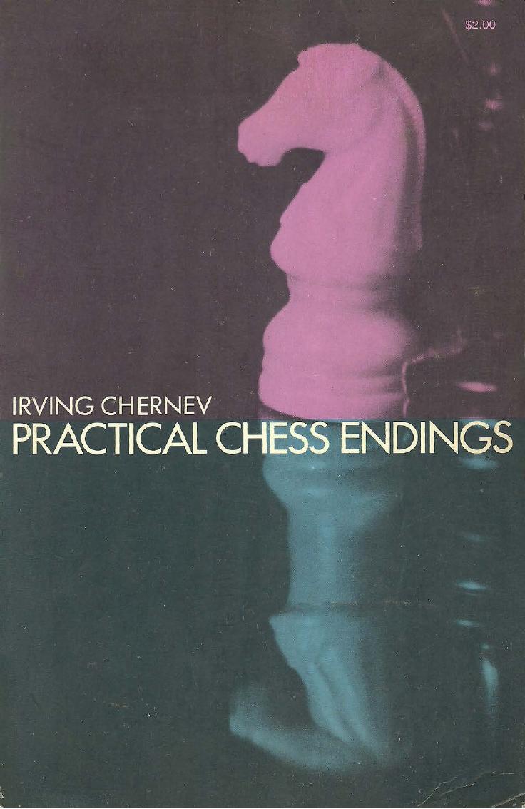 Practical chess endings : a basic guide to endgame strategy for the beginner and the more advanced chess player by Chernev