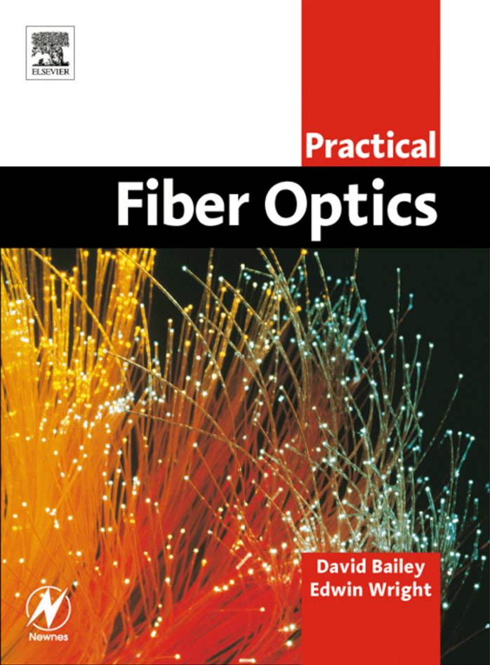 Practical fiber optics by David Bailey BEng Edwin Wright MIPENZ BSc (Hons) BSc (Elec Eng)