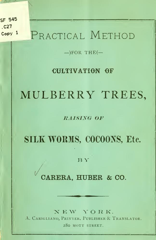 Practical method for the cultivation of mulberry trees, raising of silk worms, cocoons, etc. by Carera Huber & co
