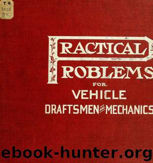 Practical problems for vehicle draftsmen and mechanics by Birge R. B. (Raymond Bernard) b. 1890 & Sargent Hugh M. (Hugh McCalder) b. 1869 joint author