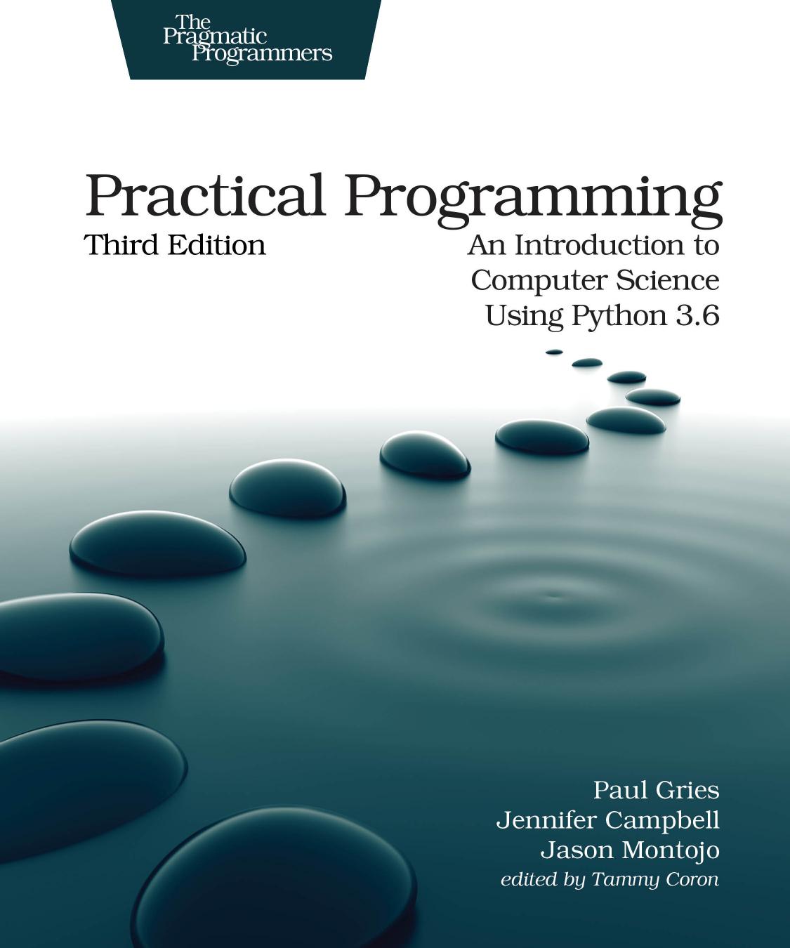 Practical programming: an introduction to computer science using Python 3.6 by Campbell Jennifer P. L.;Gries Paul;Montojo Jason