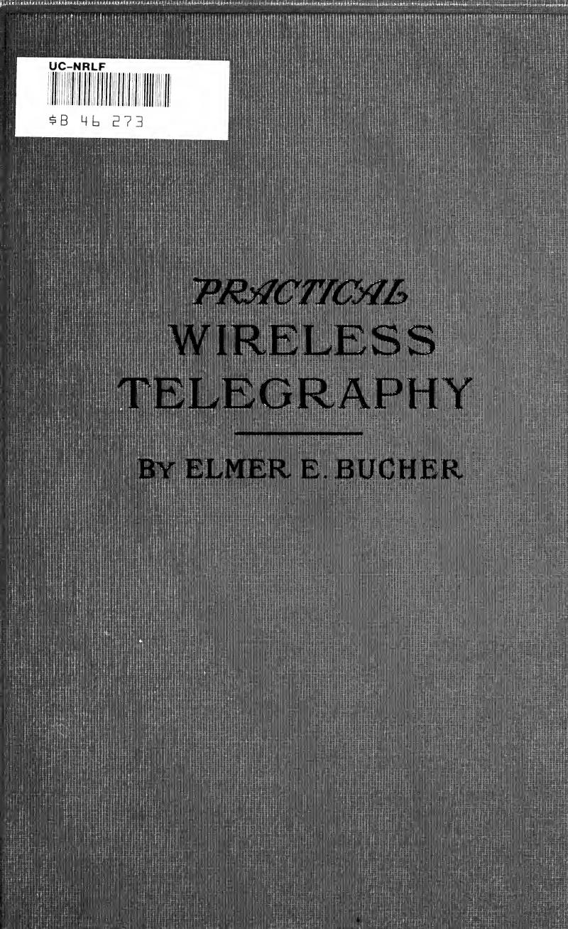 Practical wireless telegraphy : a complete text book for students of radio communication by Bucher Elmer Eustice 1885-