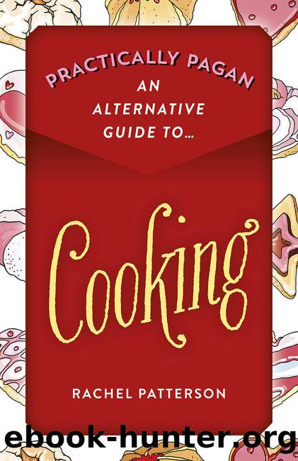 Practically Pagan--An Alternative Guide to Cooking by Rachel Patterson