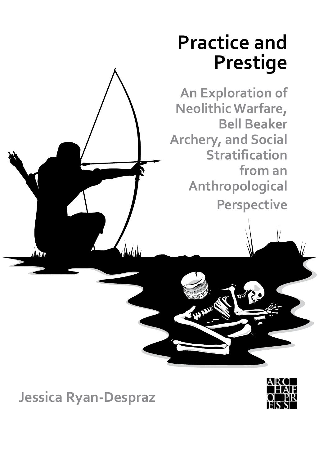 Practice and Prestige: An Exploration of Neolithic Warfare, Bell Beaker Archery, and Social Stratification from an Anthropological Perspective by Jessica Ryan-Despraz