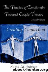 Practice of Emotionally Focused Couple Therapy: Creating Connection (Basic Principles Into Practice Series) by Susan M. Johnson