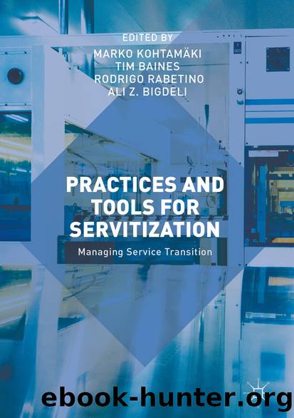 Practices and Tools for Servitization by Marko Kohtamäki Tim Baines Rodrigo Rabetino & Ali Z. Bigdeli