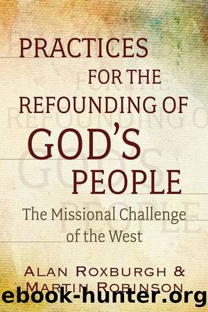 Practices for the Refounding of Godâs People by Alan Roxburgh & Martin Robinson