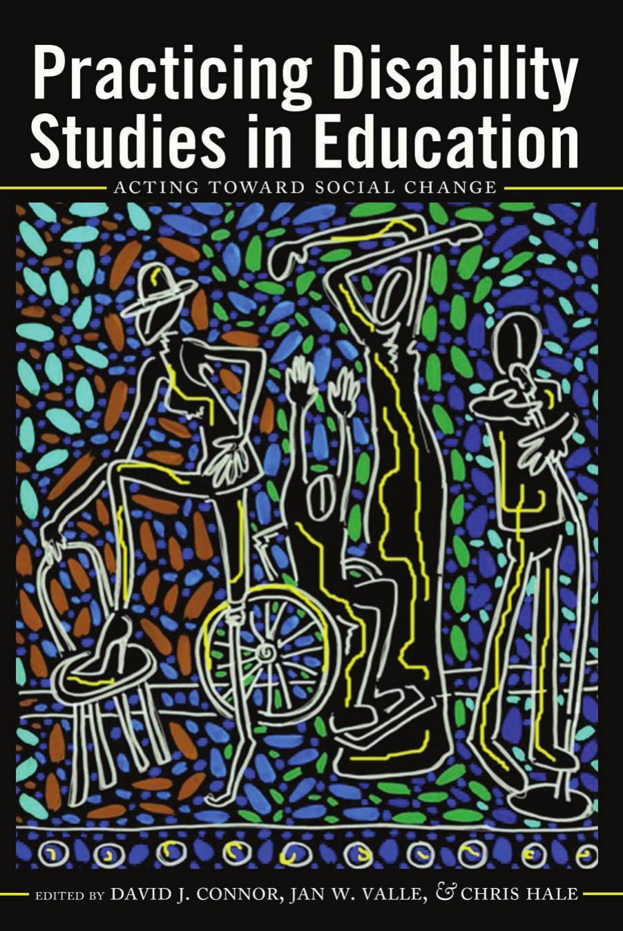 Practicing Disability Studies in Education: Acting Toward Social Change by David J. Connor Jan W. Valle Chris Hale