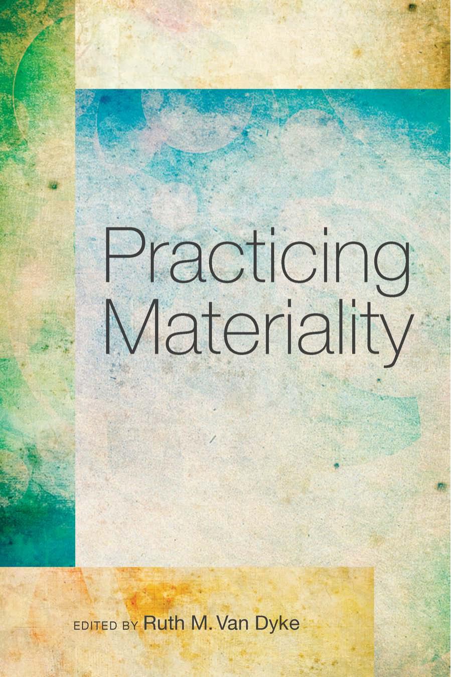 Practicing Materiality by Ruth M. Van Dyke