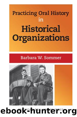 Practicing Oral History in Historical Organizations by Barbara W Sommer