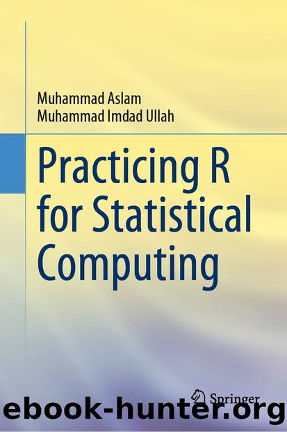 Practicing R for Statistical Computing by Muhammad Aslam & Muhammad Imdad Ullah