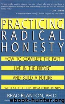 Practicing Radical Honesty: How to Transform Your Life by Telling the Truth by Dr. Brad Blanton