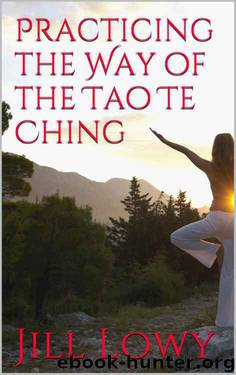 Practicing the Way of the Tao Te Ching by Jill Lowy