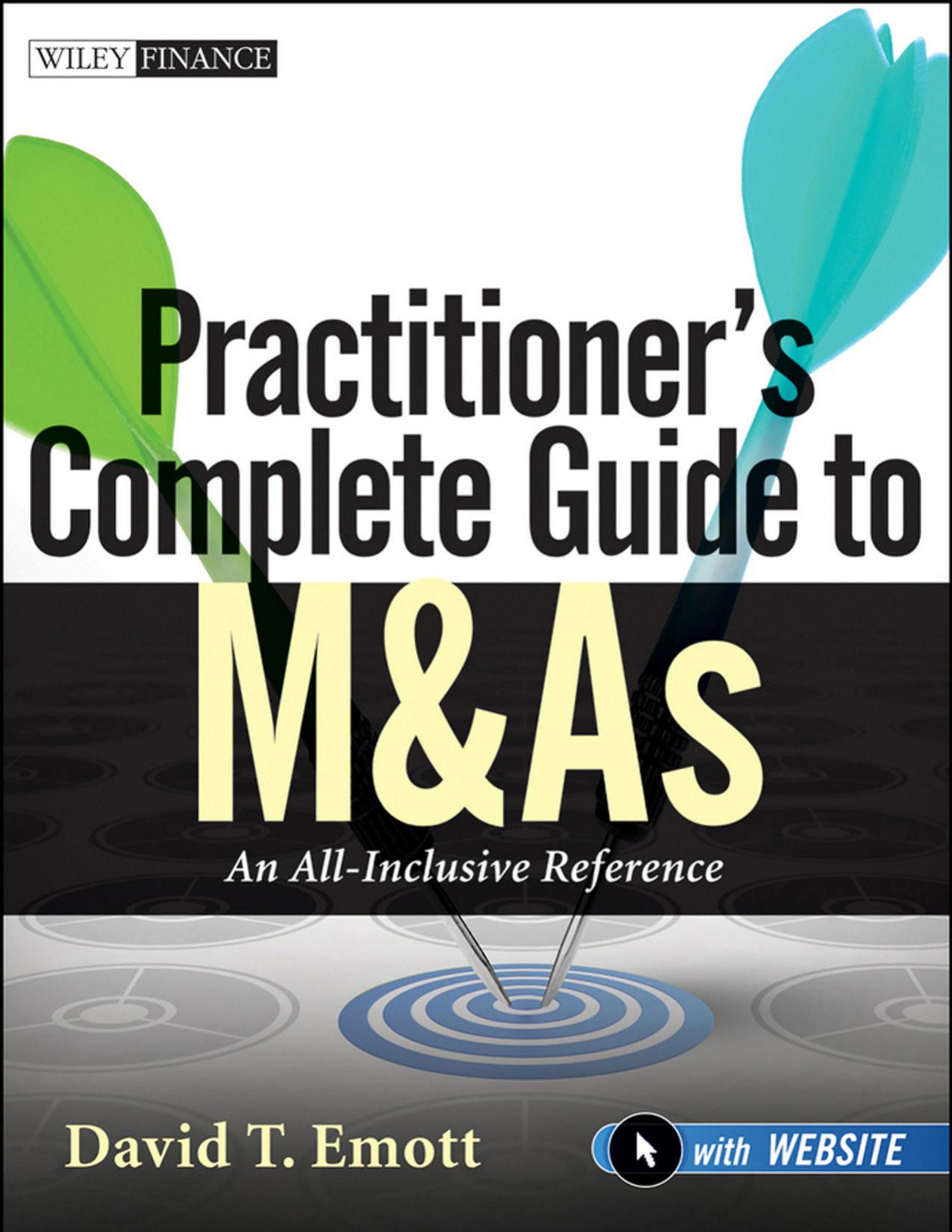 Practitioner's Complete Guide to M&As, with Website: An All-Inclusive Reference by David T. Emott