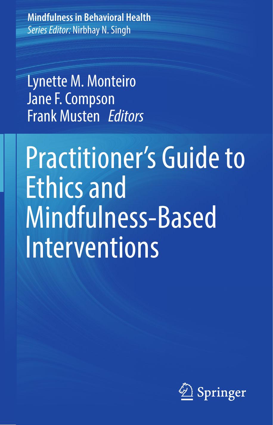Practitionerâs Guide to Ethics and Mindfulness-Based Interventions by Lynette M. Monteiro Jane F. Compson Frank Musten (eds.)