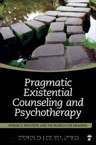 Pragmatic Existential Counseling and Psychotherapy: Intimacy, Intuition, and the Search for Meaning by Jerrold L. Shapiro