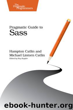 Pragmatic Guide to Sass (for Linda Teigland) by Hampton Catlin & Michael Lintorn Catlin