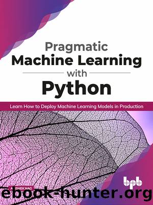 Pragmatic Machine Learning with Python by Avishek Nag