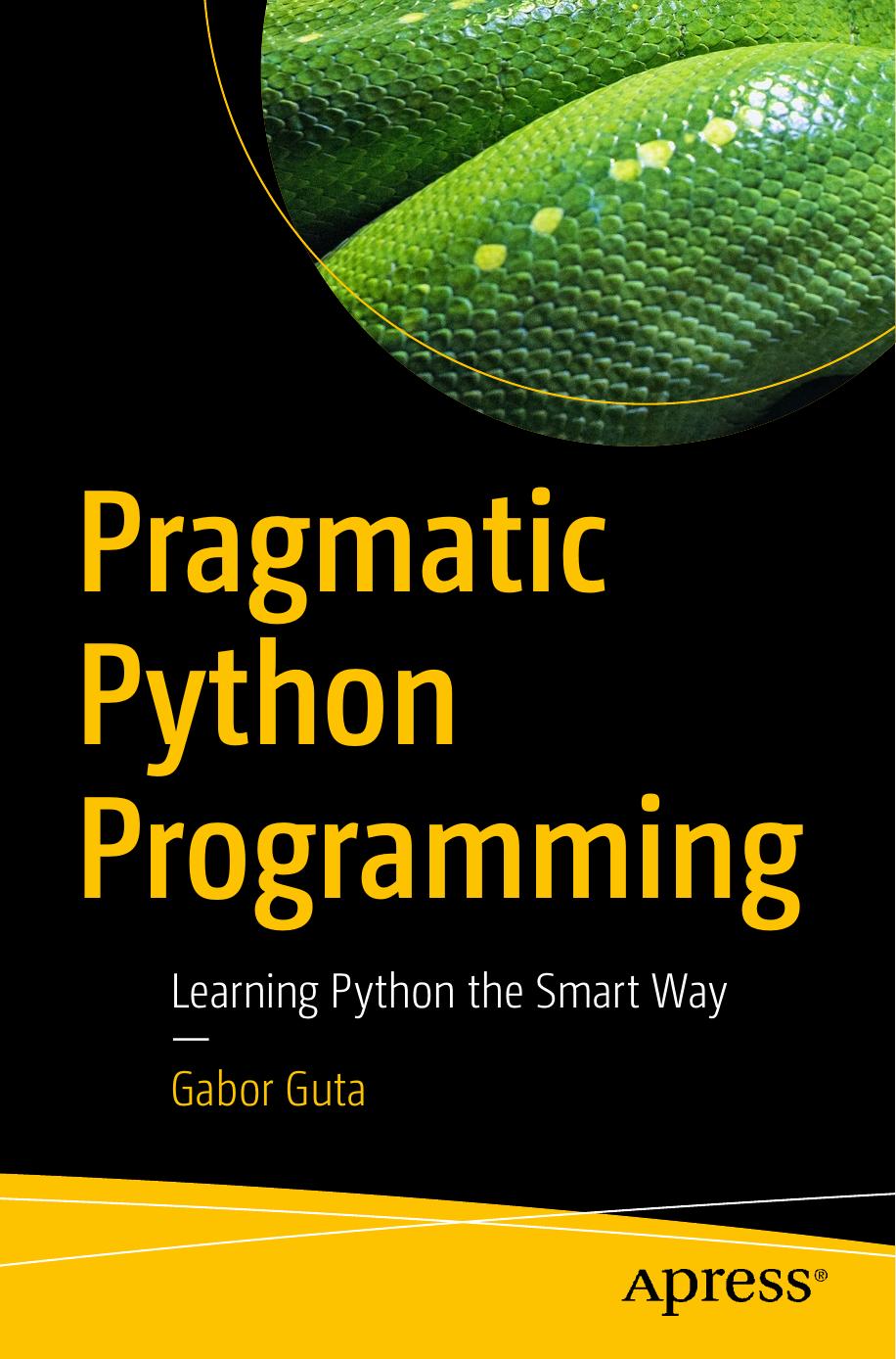 Pragmatic Python Programming: Learning Python the Smart Way by Gabor Guta