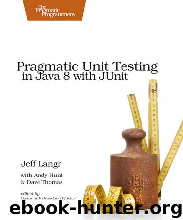 Pragmatic Unit Testing in Java 8 with JUnit by Jeff Langr