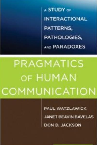 Pragmatics of Human Communication: A Study of Interactional Patterns, Pathologies, and Paradoxes by Paul Watzlawick Janet Helmick Beavin Don D. Jackson