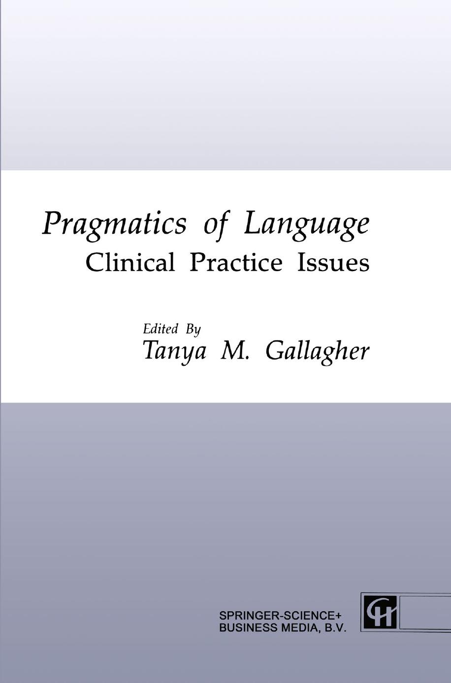 Pragmatics of Language: Clinical Practice Issues by Tanya M. Gallagher (auth.) Tanya M. Gallagher Ph.D. (eds.)