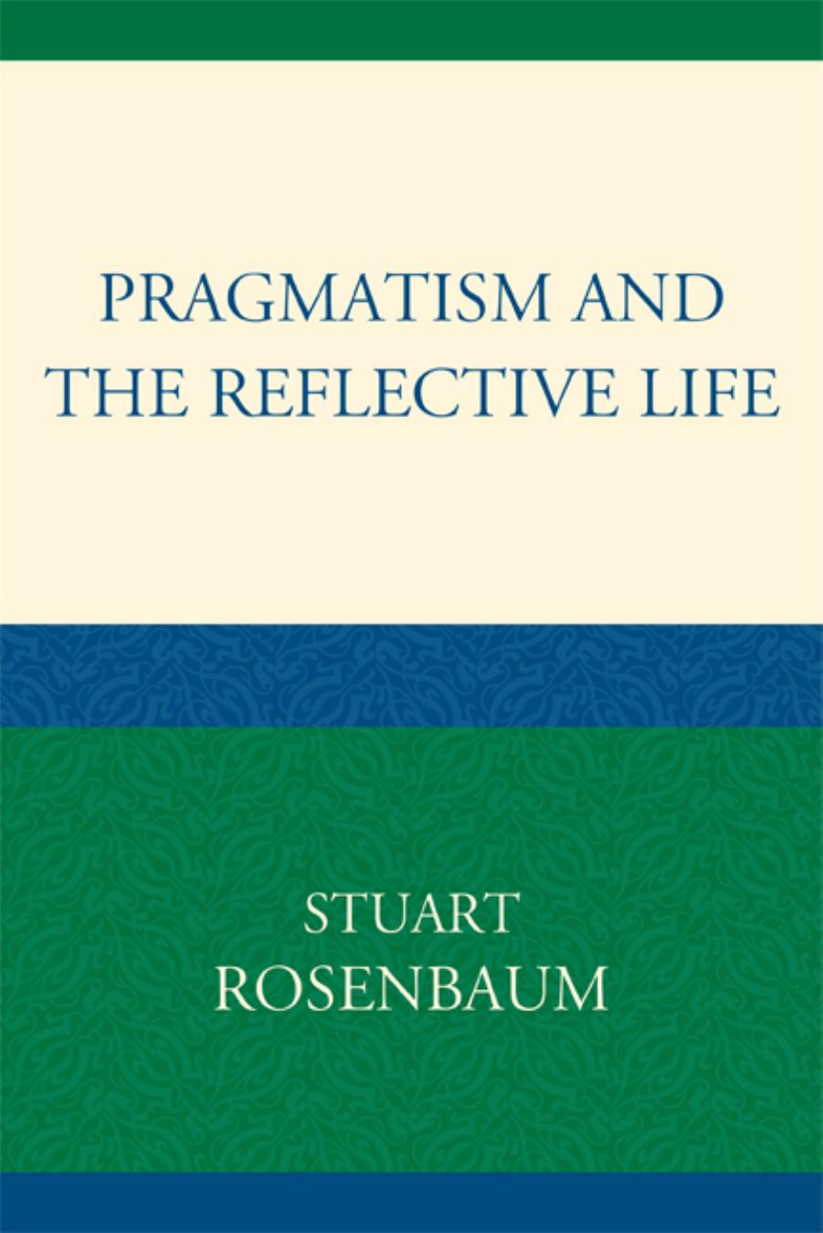 Pragmatism and the Reflective Life by Stuart Rosenbaum