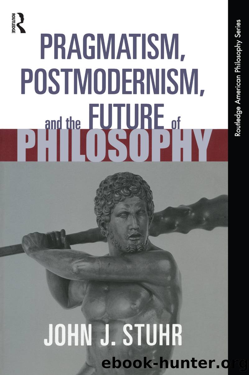 Pragmatism, Postmodernism and the Future of Philosophy by Stuhr John J.;
