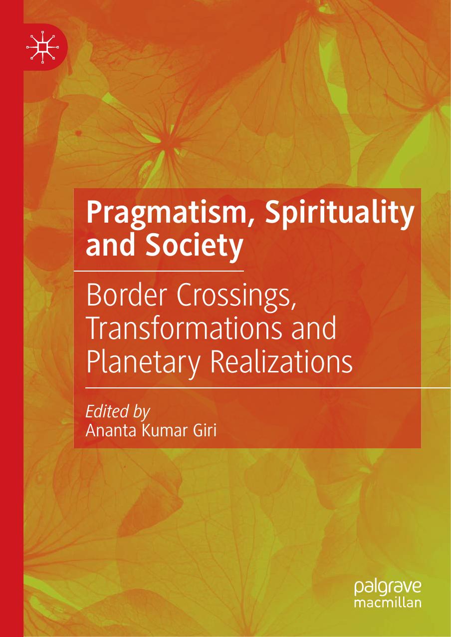 Pragmatism, Spirituality and Society: Border Crossings, Transformations and Planetary Realizations by Ananta Kumar Giri