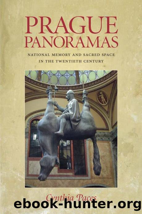 Prague Panoramas : National Memory and Sacred Space in the Twentieth Century by Cynthia Paces
