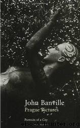 Prague Pictures: Portraits of a City by Banville John
