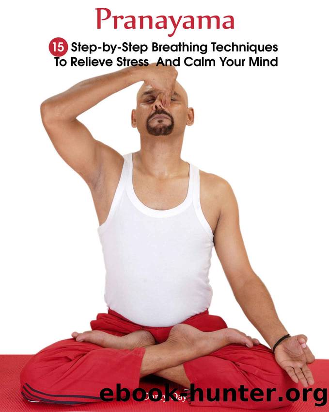 Pranayama: 15 Step-by-Step Breathing Techniques To Relieve Stress And Calm Your Mind by Day Darcy