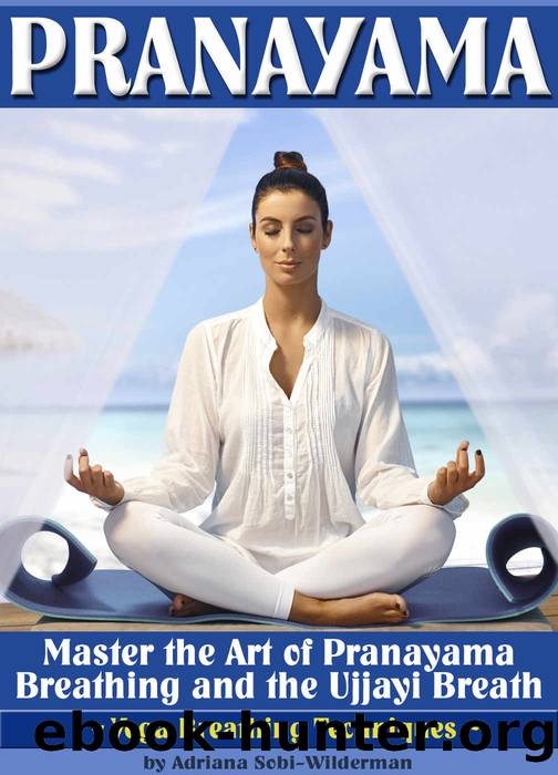 Pranayama: Master the Art of Pranayama Breathing and the Ujjayi Breath (Yoga Breathing Techniques) by Adriana Sobi-Wilderman