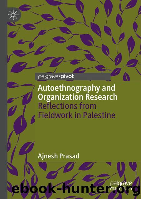 Prasad, Ajnesh - Autoethnography and Organization Research  Reflections from Fieldwork in Palestine by Palgrave Pivot (2019)