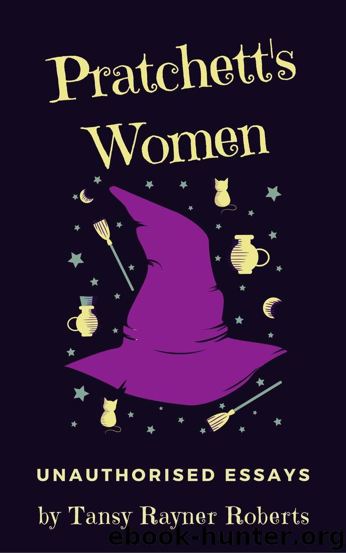 Pratchett's Women: Unauthorised Essays on Female Characters of the Discworld by Tansy Rayner Roberts