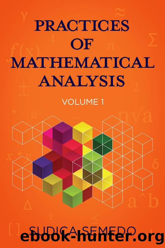 Pratices of Mathematical Analysis: Mathematics is the mother of all sciences, the relevance of this book is to make mathematical knowledge accessible demystifying ... the taboo of by Semedo Sudica