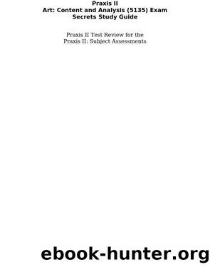 Praxis II Art: Content and Analysis (5135) Exam Secrets Study Guide by Praxis II Exam Secrets Test Prep Staff