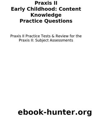 Praxis II Early Childhood: Content Knowledge Practice Questions by Praxis II Exam Secrets Test Prep Staff