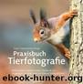 Praxisbuch Tierfotografie by Daan Schoonhoven