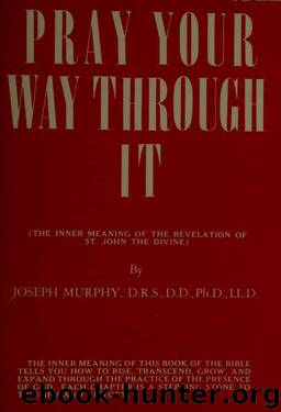 Pray Your Way Through It by Joseph Murphy